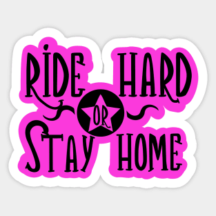 Pink Ride Hared or Stay Home Sticker